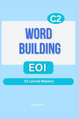 WORD BUILDING: C2 Lexical Mastery. Serie de libros para aprobar la EOI WORD BUILDING: C2 Lexical Mastery. Serie de libros para aprobar la EOI