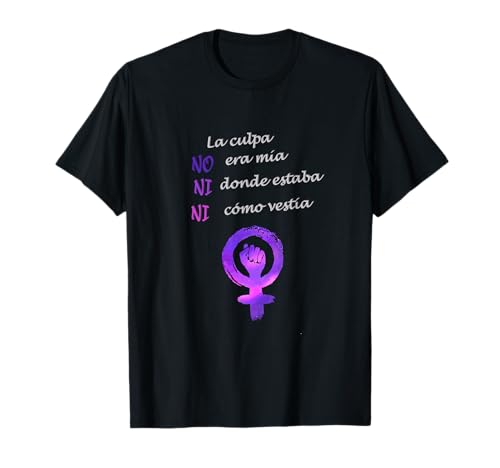 La culpa no era mia... Feminist Anthem 2019 in spanish T-Shirt