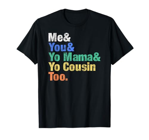 Vintage Me You Yo Mama You Cousin Too Funny Saying Quote T-Shirt
