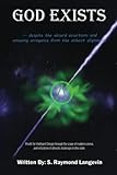 GOD EXISTS ...Despite the Absurd Assertions and Amusing Arrogance From the Atheist Alignment: Proofs for Intelligent Design through the scope of ... of atheistic challenges to the claim.