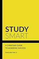Study Smart: A Christian Guide to Academic Success 1737331802 Book Cover