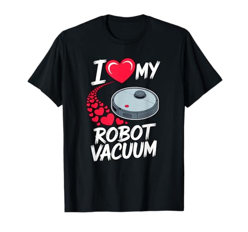 I Love My Robot Vacuum I Aspirateur Robot T-Shirt