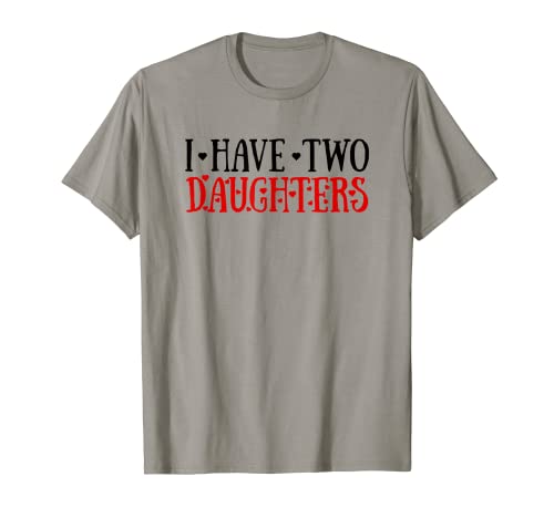 Funny Parent Tees - Maglietta con scritta "I Have Two Daughters Maglietta