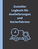 Zusteller Logbuch für Auslieferungen und Kurierfahrten: Dokumentieren Sie Ihre ausgelieferten Sendungen, lassen sich den erhalt von Fracht ,Pakete und ... zum Kunden und Lieferung für Selbständige