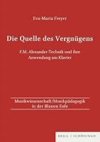 Die Quelle Des Vergnügens: F. M. Alexander-Technik Und Ihre Anwendung Am Klavier 350684038X Book Cover