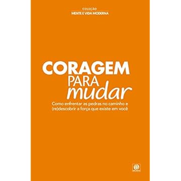 Capa do livro Coleção Mente e Vida Moderna - Coragem para mudar: Como enfrentar as pedras no caminho e (re)descobrir a força que existe em você
