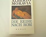 Die Reise nach Rom. Roman - ALBERTO. MORAVIA