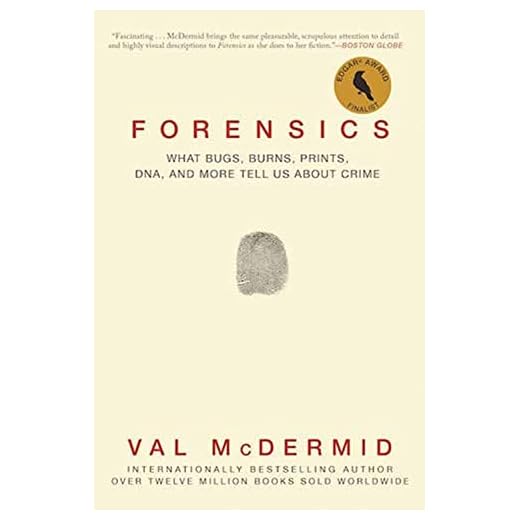 Forensics: What Bugs, Burns, Prints, DNA, and More Tell Us About Crime