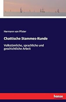 Paperback Chattische Stammes-Kunde: Volkstümliche, sprachliche und geschichtliche Arbeit [German] Book