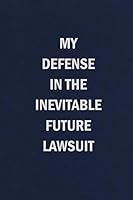 My Defense in the Inevitable Future Lawsuit: Funny Blank Lined Journal Coworker Notebook (Funny Office Journals) 1731415206 Book Cover