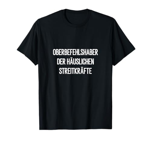 Oberbefehlshaber Hausmann Hausfrau Mutter Vater Kost&uuml;m T-Shirt