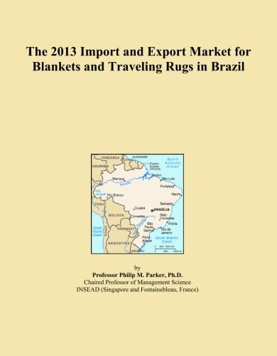The 2013 Import and Export Market for Blankets and Traveling Rugs in Brazil      Paperback – January 1, 2013
