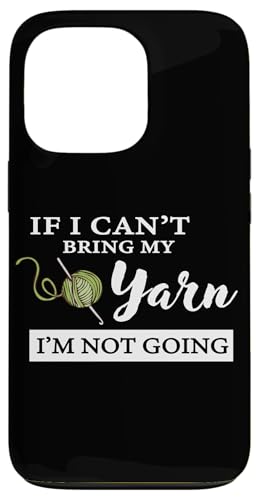 Funny If I Can't Bring My Yarn I'm Not Going Crochet Lover �X�}�z�P�[�X iPhone 13 Pro �p