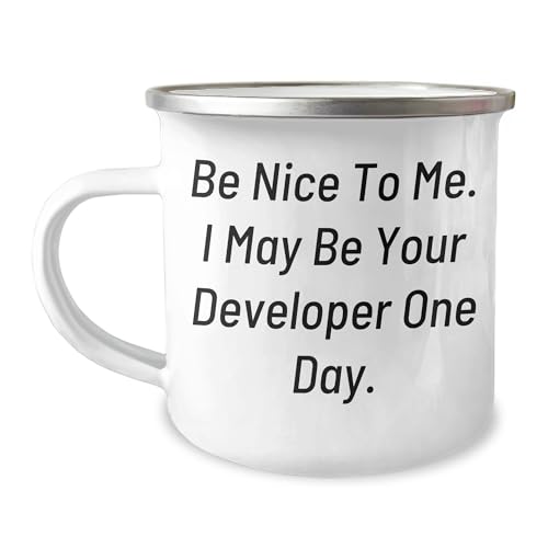 Funny Developer Gifts for Men and Women: Be Nice to Me. I May Be Your Developer One Day. 12 oz Camping Mug