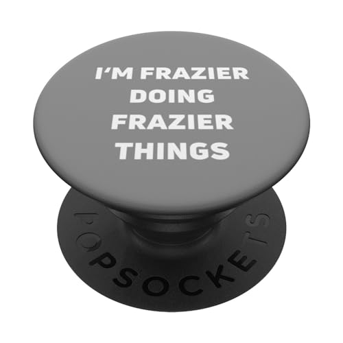 I'm Frazier Doing Frazier Things Funny Sarcastic Frazier PopSockets Swappable PopGrip, Black