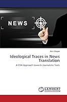 Ideological Traces in News Translation: A CDA Approach towards Journalistic Texts 3659769185 Book Cover