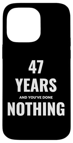 47 Years And You've Done NOTHING �X�}�z�P�[�X iPhone 14 Pro Max �p