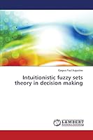 Intuitionistic fuzzy sets theory in decision making 3659661783 Book Cover