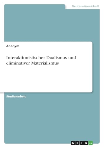 Interaktionistischer Dualismus und eliminativer Materialismus