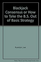 Blackjack Consensus or How to Take the B.S. Out of Basic Strategy 0962404705 Book Cover