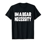 I'm A Bear Necessity Gay Bear T-Shirt