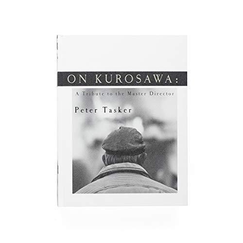 On Kurosawa: A Tribute to the Master Director On Kurosawa: A Tribute to the Master Director