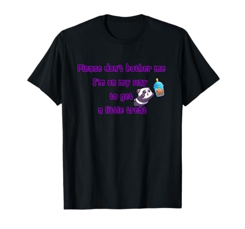 Please Don't Bother Me I'm On My Way To Get A Little Treat T-Shirt