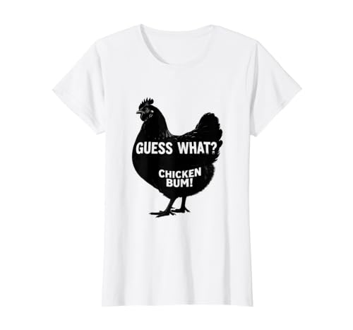 Guess What? Chicken Bum Funny Chicken Lover Meme Dad Joke T-Shirt, Women, White, X-Large