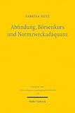 Abfindung, Börsenkurs und Normzweckadäquanz: Eine Untersuchung der Geeignetheit von Börsenkursen zur Bestimmung angemessener Barabfindungen unter besonderer Berücksichtigung des Freiverkehrs