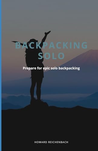 Solo Backpacking: Prepare for epic solo backpacking
