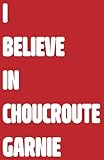 I Believe in Choucroute Garnie: Les Carnets Collection "Gastronomes"