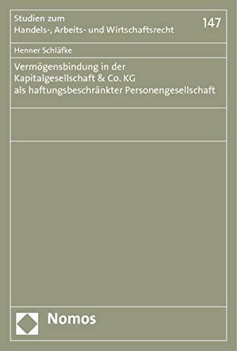 Vermögensbindung in der Kapitalgesellschaft & Co. KG als haftungsbeschränkter Personengesellschaft (Studien zum Handels-, Arbeits- und Wirtschaftsrecht)