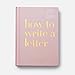 How to Write a Letter: Find the Words for Every Occasion (How To Series)