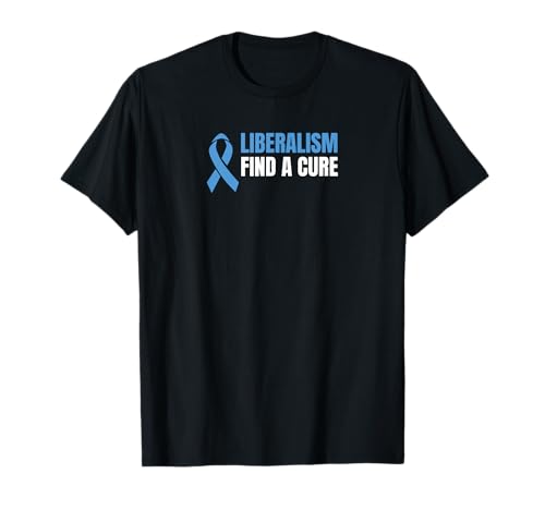 Liberalism find a cure T-Shirt
