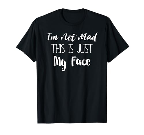 Divertido regalo sarcástico, Im Not Mad This Is Just My Face Camiseta