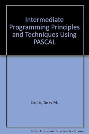 Intermediate Programming Principles and Techniques Using Pascal: Smith ...