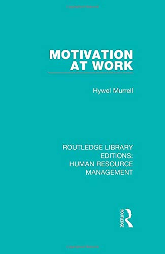 Motivation at Work (Routledge Library Editions: Human Resource Management)