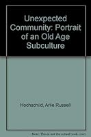 The Unexpected Community: Portrait of an Old Age Subculture, Revised edition 0520036247 Book Cover