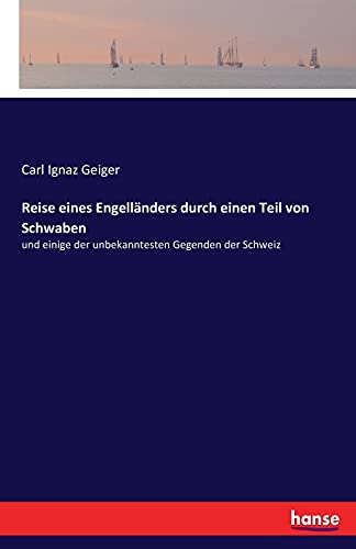 Reise eines Engelländers durch einen Teil von Schwaben: und einige der unbekanntesten Gegenden der Schweiz (German Edition)