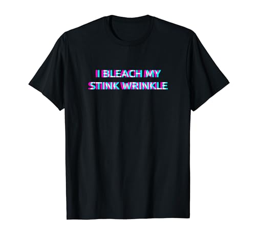 I Bleach My Stink Wrinkle 2000s Grunge Aesthetic Adult Humor T�V���c
