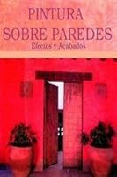Pintura Sobre Paredes - Efectos y Acabados 9502408349 Book Cover