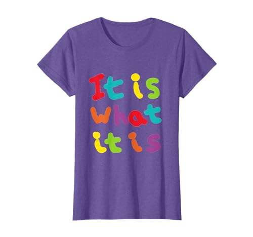 It Is What It Is T-Shirt