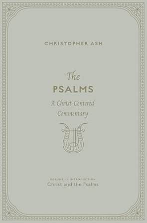 The Psalms: A Christ-Centered Commentary - Kindle edition by Ash ...
