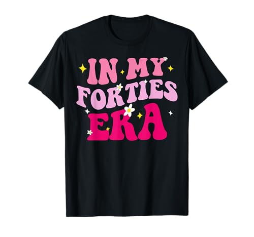 In My Forties Era In My 40's Era 40th Birthday 40 Years Old T-Shirt