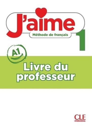 J'aime. Méthode de français. A1. Guide pédagogique (Vol. 1): Livre du professeur