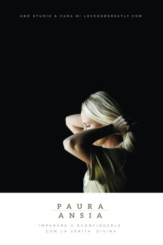 P A U R A & A N S I A I m p a r a r e a S c o n f i g g e r l e c o n l a Ve r i t a ’ D i v i n a: An Italian Love God Greatly Study Journal