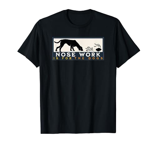 Nose Work is for the Dogs Nosework Dog Sport, regalo para dueños de mascotas Camiseta
