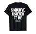 Should've Listened To Me - Bitcoin Shirts - Bitcoin Apparel