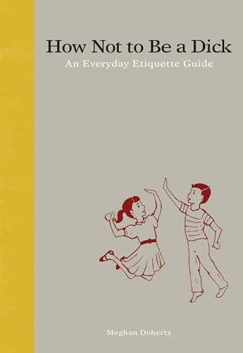 Product Image of the How Not to Be a D*ck: An Everyday Etiquette Guide