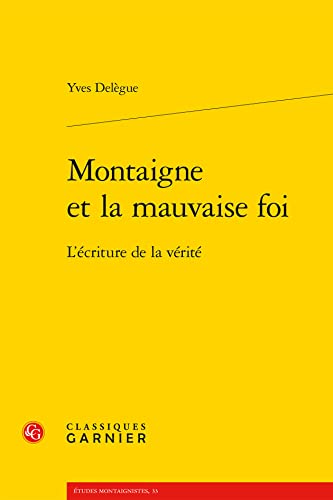 Montaigne Et La Mauvaise Foi: L'ecriture De La Verite (Etudes Montaignistes) (French Edition)